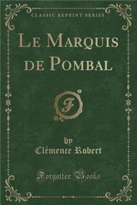 Le Marquis de Pombal (Classic Reprint)