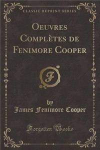 Oeuvres Complètes de Fenimore Cooper (Classic Reprint)