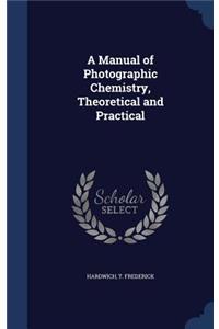 A Manual of Photographic Chemistry, Theoretical and Practical