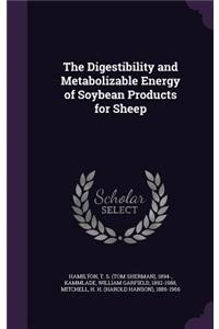 Digestibility and Metabolizable Energy of Soybean Products for Sheep