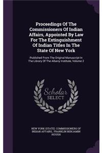 Proceedings of the Commissioners of Indian Affairs, Appointed by Law for the Extinguishment of Indian Titles in the State of New York