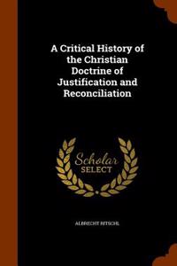 A Critical History of the Christian Doctrine of Justification and Reconciliation