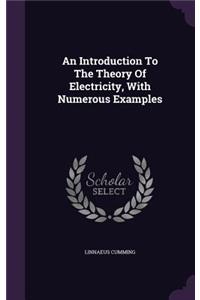 An Introduction To The Theory Of Electricity, With Numerous Examples