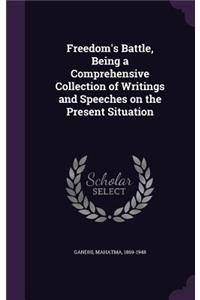 Freedom's Battle, Being a Comprehensive Collection of Writings and Speeches on the Present Situation