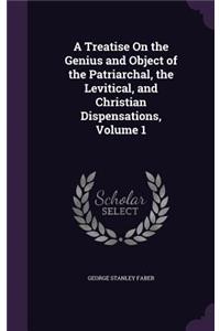 Treatise On the Genius and Object of the Patriarchal, the Levitical, and Christian Dispensations, Volume 1