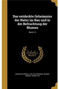 entdeckte Geheimniss der Natur im Bau und in der Befruchtung der Blumen; Band v 2
