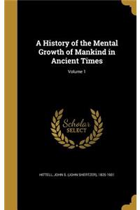 A History of the Mental Growth of Mankind in Ancient Times; Volume 1