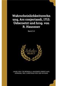 Wahrscheinlichkeitsrechnung, Ars conjectandi, 1713. Üebersetzt und hrsg. von R. Haussner; Band 3-4