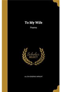 To My Wife