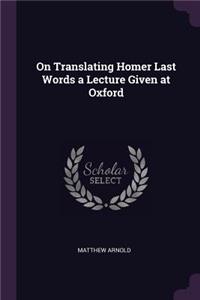 On Translating Homer Last Words a Lecture Given at Oxford