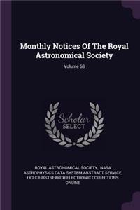 Monthly Notices of the Royal Astronomical Society; Volume 68