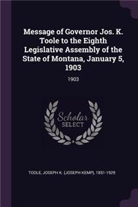 Message of Governor Jos. K. Toole to the Eighth Legislative Assembly of the State of Montana, January 5, 1903