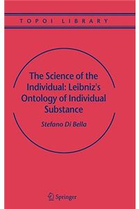 The Science of the Individual: Leibniz's Ontology of Individual Substance