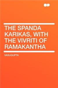 The Spanda Karikas, with the Vivriti of Ramakantha