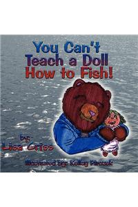 You Can't Teach a Doll How to Fish!