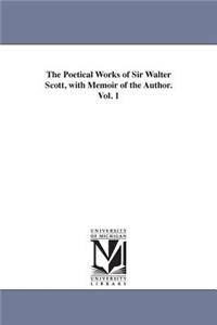 The Poetical Works of Sir Walter Scott, with Memoir of the Author. Vol. 1