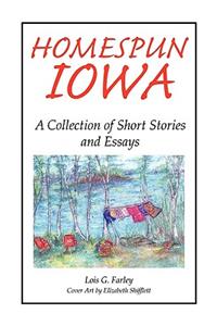 Homespun Iowa: A Collection of Short Stories and Essays