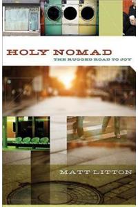 Holy Nomad: The Rugged Road to Joy
