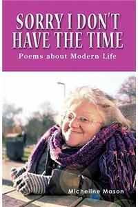 Sorry I Don't Have the Time: Poems about Modern Life