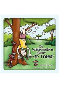 Do Watermelons Grow on Trees?