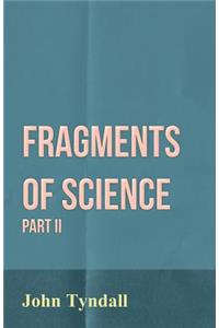 Fragments of Science - Part II