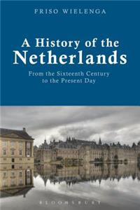 A History of the Netherlands: From the Sixteenth Century to the Present Day