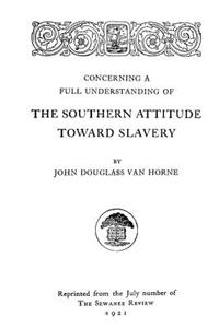 Concerning A Full Understanding Of The Southern Attitude Toward Slavery