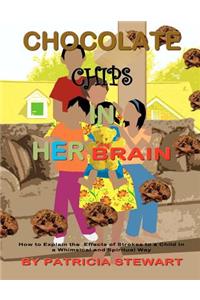Chocolate Chips in Her Brain