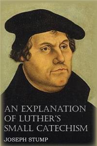 Explanation of Luther's Small Catechism with the Small Catechism