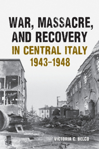 War, Massacre, and Recovery in Central Italy, 1943-1948