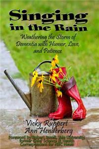 Singing in the Rain - Weathering the Storm of Dementia With Humor, Love, and Patience