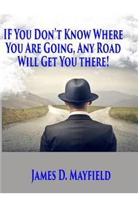 If You Don't Know Where You Are Going Any Road Will Take You There