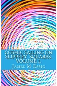 Cosmic Sailing on Slippery Squares. Volume 1.