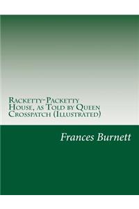 Racketty-Packetty House, as Told by Queen Crosspatch (Illustrated)