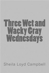 Three Wet and Wacky Gray Wednesdays