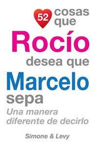 52 Cosas Que Rocío Desea Que Marcelo Sepa