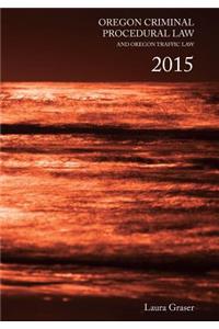Oregon Criminal Procedural Law and Oregon Traffic Law 2015