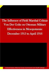 Influence of Field Marshal Colmar Von Der Goltz on Ottoman Military Effectiveness in Mesopotamia
