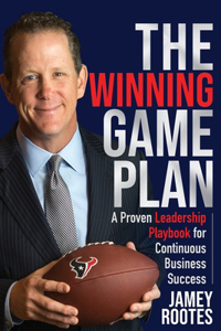 The Winning Game Plan: A Proven Leadership Playbook for Continuous Business Success