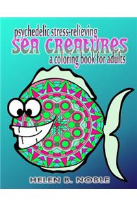 Psychedelic Stress-Relieving Sea Creatures (A Coloring Book For Adults)