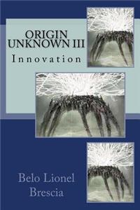 Origin Unknown III: Innovation
