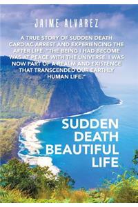 Sudden Death Beautiful Life