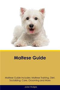Maltese Guide Maltese Guide Includes: Maltese Training, Diet, Socializing, Care, Grooming, Breeding and More
