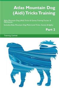 Atlas Mountain Dog (Aidi) Tricks Training Atlas Mountain Dog (Aidi) Tricks & Games Training Tracker & Workbook. Includes