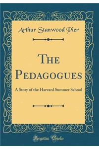 The Pedagogues: A Story of the Harvard Summer School (Classic Reprint)