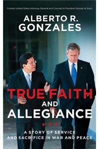 True Faith and Allegiance: A Story of Service and Sacrifice in War and Peace