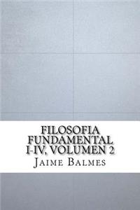 Filosofia Fundamental I-IV, Volumen 2