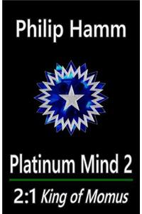 Platinum Mind 2: 2.1 King of Momus