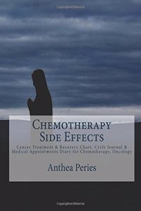 Chemotherapy Side Effects: Cancer Treatment & Recovery Chart, Cycle Journal & Medical Appointments Diary for Chemotherapy, Oncology