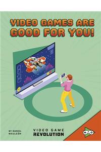 Video Games Are Good for You!